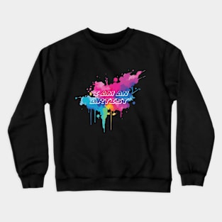 I am an Artist Crewneck Sweatshirt